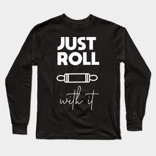 Just Roll With it Long Sleeve T-Shirt